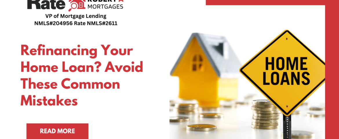 Refinancing Your Home Loan? Avoid These Common Mistakes